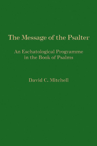 The Message of the Psalter: An Eschatological Programme in the Book
