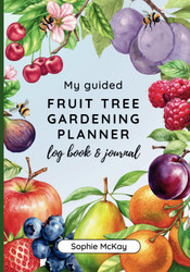 My Guided Fruit Tree Gardening Planner Log Book and Journal