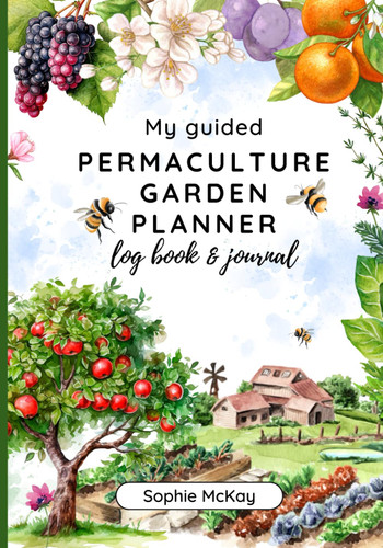 My Guided Permaculture Garden Planner Log Book and Journal