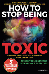 How to Stop Being Toxic Build Empathy Heal Your Mind Unlearn Toxic