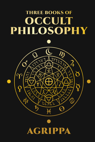 Three Books of Occult Philosophy by Agrippa