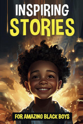 Inspiring Stories For Amazing Black Boys