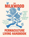 The Milkwood Permaculture Living Handbook: Habits for Hope in a