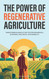 The Power of Regenerative Agriculture The Power of Regenerative Agriculture
