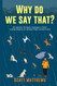 Why Do We Say That? 101 Idioms Phrases Sayings & Facts! A Brief