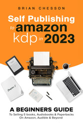 Self Publishing To Amazon KDP In 2023 - A Beginners Guide To Selling