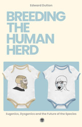 Breeding the Human Herd: Eugenics Dysgenics and the Future of the