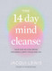 The 14 Day Mind Cleanse: Your step-by-step detox for more clarity
