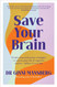 Save Your Brain: Simple steps and proven strategies to reduce your