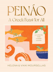 Pein+ío: A Greek Feast for All: Recipes to Feed Hungry Guests