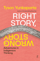 Right Story Wrong Story: Adventures in Indigenous Thinking