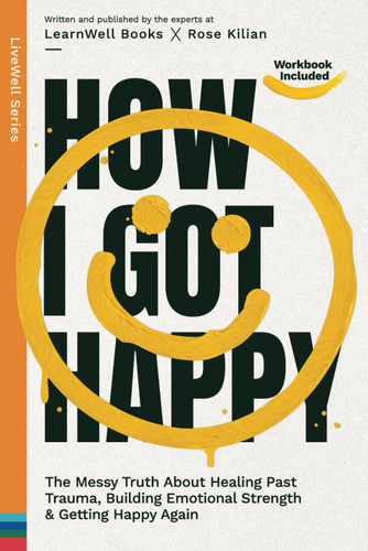 How I Got Happy: The Messy Truth About Healing Past Trauma Building