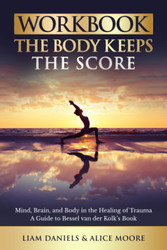 Workbook: The Body Keeps the Score: Brain Mind and Body in the