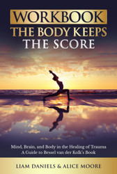 Workbook: The Body Keeps the Score: Brain Mind and Body in the
