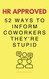HR Approved 52 Ways To Inform Coworkers They're Stupid
