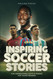 Inspiring Soccer Stories For Kids - Fun Inspirational Facts & Stories