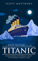 A Brief History of the Titanic - Fascinating Historical Facts of