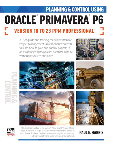 Planning and Control Using Oracle Primavera P6 Versions 18 to 23 PPM