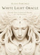 White Light Oracle: Enter the Luminous Heart of the Sacred