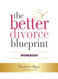 The Better Divorce Blueprint Workbook