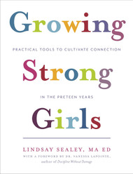 Growing Strong Girls: Practical Tools to Cultivate Connection in the