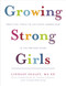 Growing Strong Girls: Practical Tools to Cultivate Connection in the