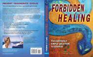 Forbidden Healing the Curiously Simple Solution to Disease