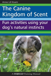 The Canine Kingdom of Scent: Fun Activities Using Your Dog's Natural