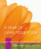 A Year of Living Your Yoga: Daily Practices to Shape Your Life