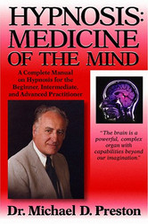 Hypnosis: Medicine of the Mind: A Complete Manual on Hypnosis for the