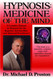 Hypnosis: Medicine of the Mind: A Complete Manual on Hypnosis for the