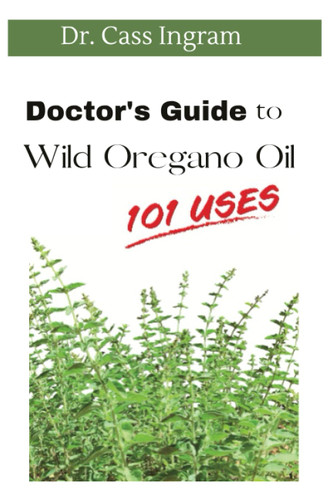 Doctor's Guide to Wild Oregano Oil: 101 Uses