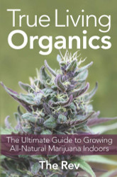 True Living Organics: The Ultimate Guide to Growing All-Natural