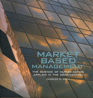 Market Based Management the Science of Human Action Applied In the