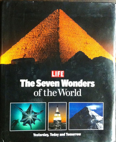 Life: The Seven Wonders of the World: Yesterday Today and Tomorrow