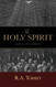 The Holy Spirit: Who He Is and What He Does And How to Know Him in