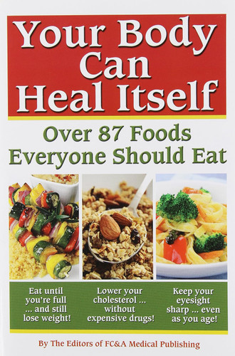 Your Body can Heal Itself: Over 87 Foods Everyone Should Eat