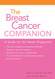 The Breast Cancer Companion: A Guide For The Newly Diagnosed The Breast Cancer Companion: A Guide For The Newly Diagnosed