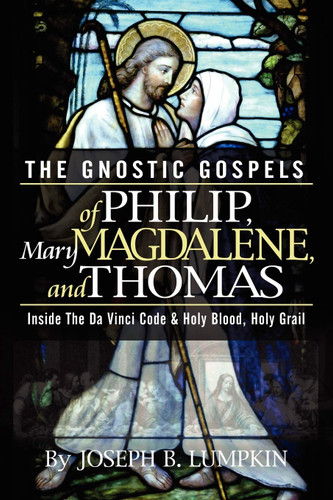 The Gnostic Gospels of Philip Mary Magdalene and Thomas