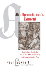 A Mathematician's Lament: How School Cheats Us Out of Our Most
