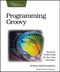 Programming Groovy: Dynamic Productivity for the Java Developer