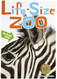 Life-Size Zoo: From Tiny Rodents to Gigantic Elephants An Actual-Size