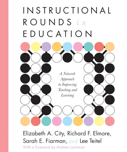 Instructional Rounds in Education: A Network Approach to Improving