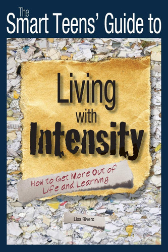 The Smart Teens' Guide to Living with Intensity: How to Get More Out