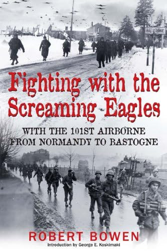 Fighting with the Screaming Eagles: With the 101st Airborne from