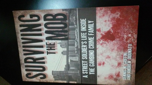Surviving the Mob: A Street Soldier's Life Inside the Gambino Crime