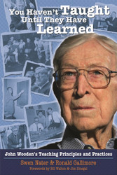 You Haven't Taught Until They Have Learned: John Wooden's Teaching