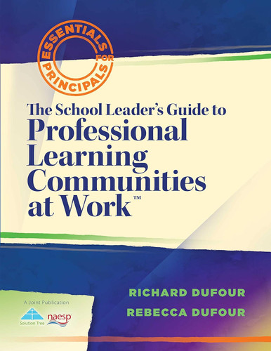 The School Leader's Guide to Professional Learning Communities at Work