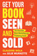Get Your Book Seen and Sold: The Essential Book Marketing and