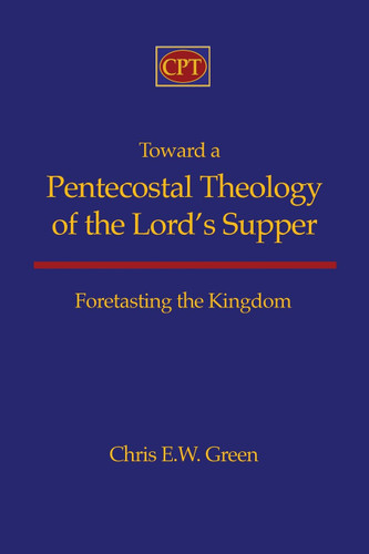Toward a Pentecostal Theology of the Lord's Supper: Foretasting the